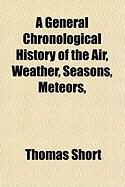 Produktbild: A General Chronological History of the Air, Weather, Seasons, Meteors,