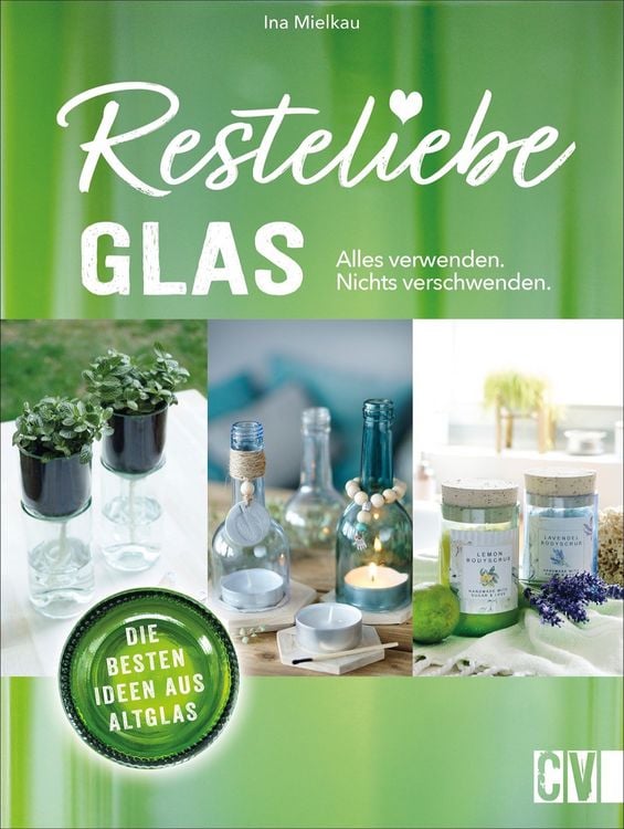Produktbild: Resteliebe Glas &ndash; Alles verwenden, nichts verschwenden