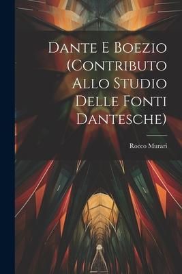 Produktbild: Dante E Boezio (Contributo Allo Studio Delle Fonti Dantesche)