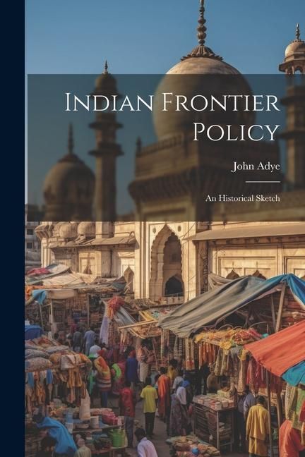 Produktbild: Indian Frontier Policy; An Historical Sketch