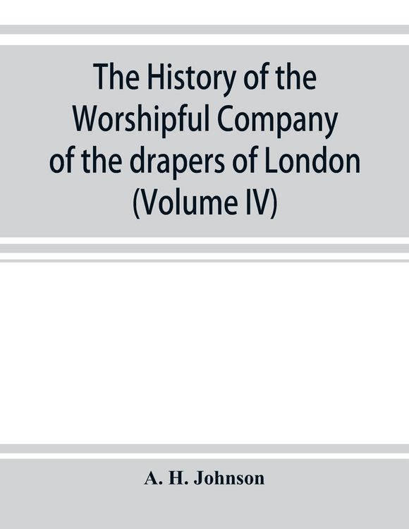 Produktbild: The history of the Worshipful Company of the drapers of London; preceded by an introduction on London and her gilds up to the close of the XVth centur