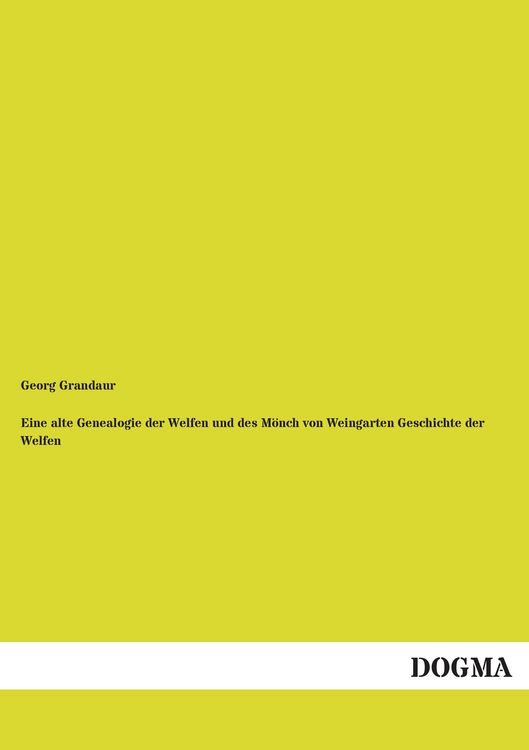 Produktbild: Eine alte Genealogie der Welfen und des M&ouml;nch von Weingarten Geschichte der Welfen