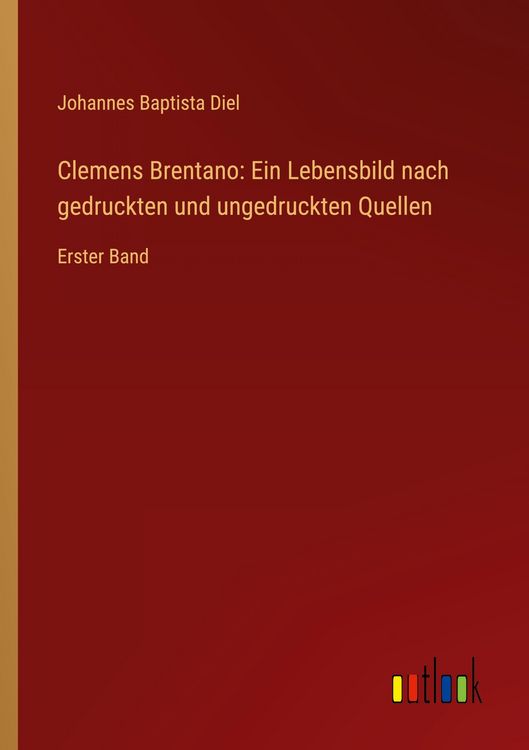 Produktbild: Clemens Brentano: Ein Lebensbild nach gedruckten und ungedruckten Quellen