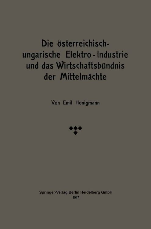 Produktbild: Die &ouml;sterreichisch-ungarische Elektro-Industrie und das Wirtschaftsb&uuml;ndnis der Mittelm&auml;chte