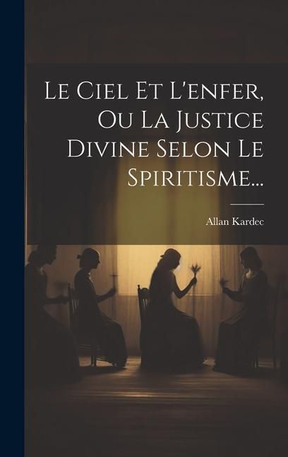 Produktbild: Le Ciel Et L'enfer, Ou La Justice Divine Selon Le Spiritisme...