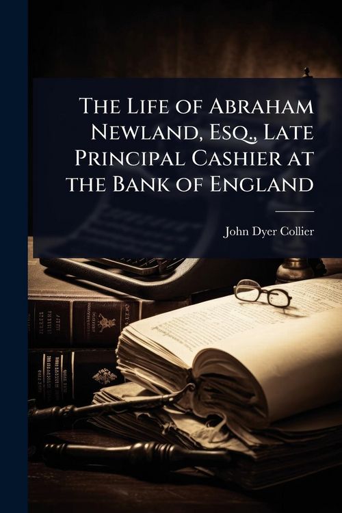 Produktbild: The Life of Abraham Newland, Esq., Late Principal Cashier at the Bank of England