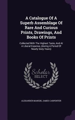 Produktbild: A Catalogue Of A Superb Assemblage Of Rare And Curious Prints, Drawings, And Books Of Prints