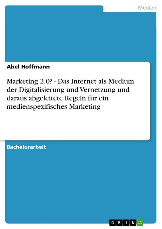 Produktbild: Marketing 2.0? - Das Internet als Medium der Digitalisierung und Vernetzung und daraus abgeleitete Regeln f&uuml;r ein medienspezifisches Marketing