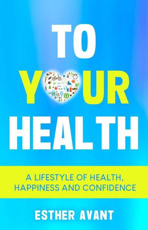 Produktbild: To Your Health: A Lifestyle of Health, Happiness and Confidence
