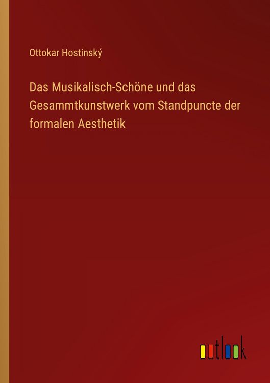 Produktbild: Das Musikalisch-Sch&ouml;ne und das Gesammtkunstwerk vom Standpuncte der formalen Aesthetik