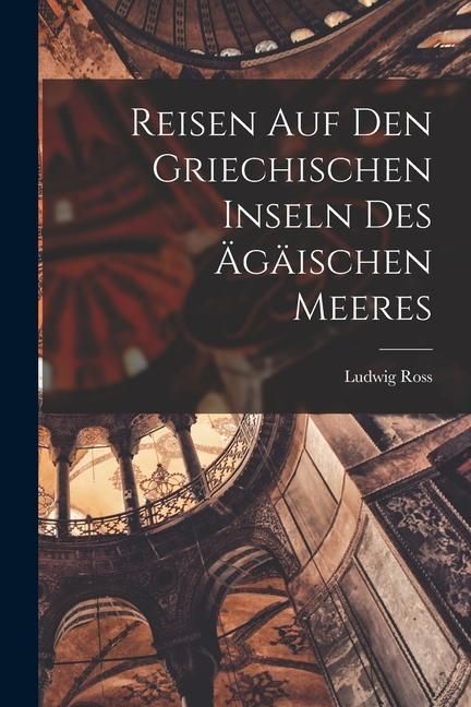Produktbild: Reisen auf den Griechischen Inseln des &Auml;g&auml;ischen Meeres