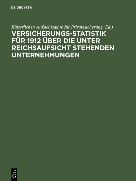Produktbild: Versicherungs-Statistik f&uuml;r 1912 &uuml;ber die unter Reichsaufsicht stehenden Unternehmungen