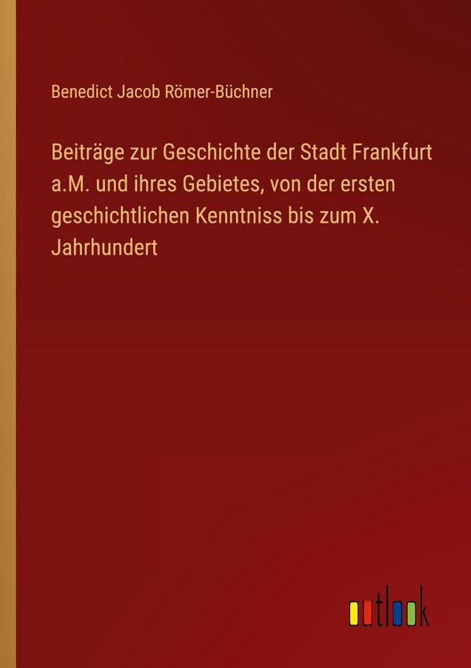 Produktbild: Beitr&auml;ge zur Geschichte der Stadt Frankfurt a.M. und ihres Gebietes, von der ersten geschichtlichen Kenntniss bis zum X. Jahrhundert