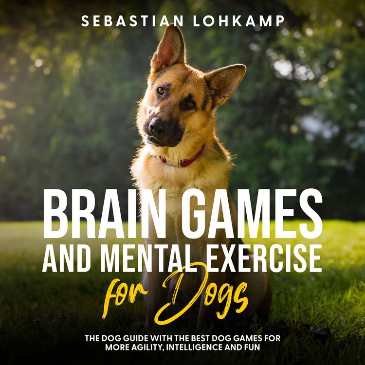 Produktbild: Brain Games and Mental Exercise for Dogs: The Dog Guide With the Best Dog Games for More Agility, Intelligence and Fun