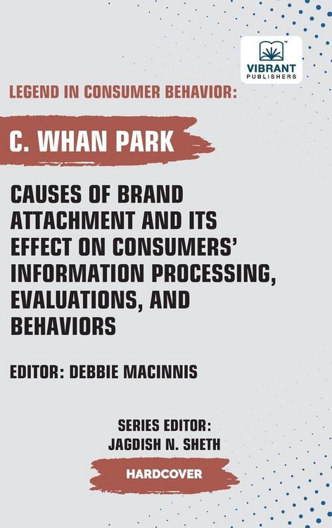 Produktbild: Causes of Brand Attachment and Its Effect on Consumers' Information Processing, Evaluations, and Behaviors