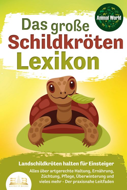 Produktbild: DAS GROSSE SCHILDKR&Ouml;TENLEXIKON - Landschildkr&ouml;ten halten f&uuml;r Einsteiger: Alles &uuml;ber artgerechte Haltung, Ern&auml;hrung, Z&uuml;chtung, Pflege, &Uuml;berwinterung un