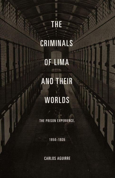 Produktbild: The Criminals of Lima and Their Worlds