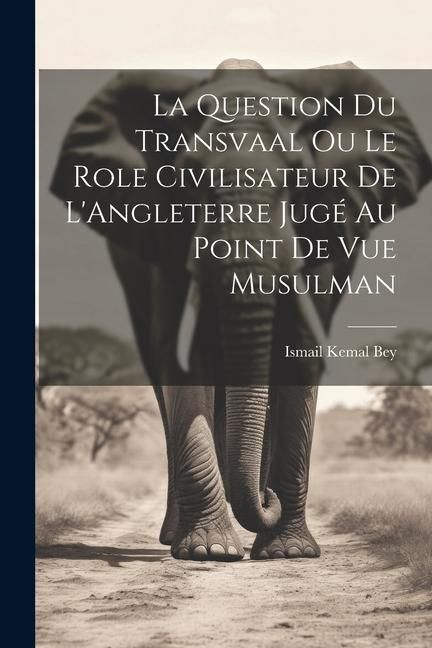 Produktbild: La Question du Transvaal ou le Role Civilisateur de L'Angleterre Jug&eacute; au Point de vue Musulman