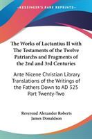 Produktbild: The Works of Lactantius II with The Testaments of the Twelve Patriarchs and Fragments of the 2nd and 3rd Centuries