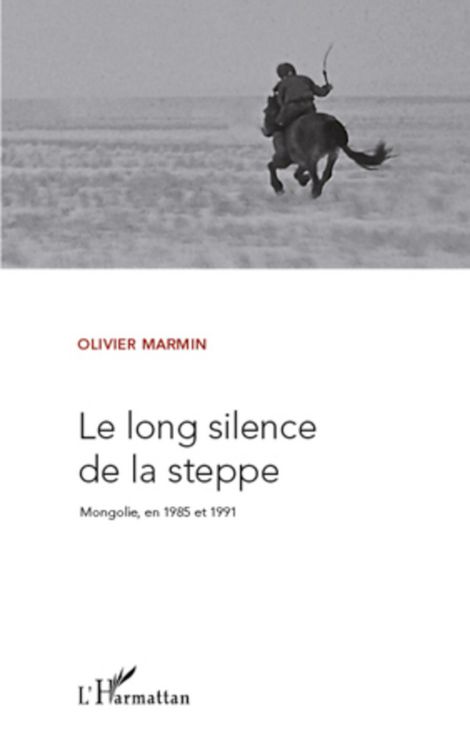 Produktbild: Le Long Silence De La Steppe Mongolie En 1985 Et 1991