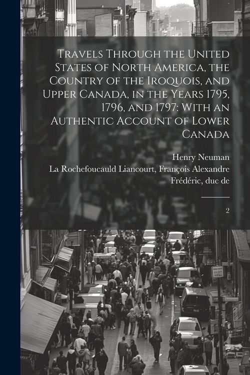 Produktbild: Travels Through the United States of North America, the Country of the Iroquois, and Upper Canada, in the Years 1795, 1796, and 1797: With an Authenti