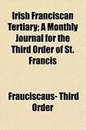 Produktbild: Irish Franciscan Tertiary; A Monthly Journal for the Third Order of St. Francis