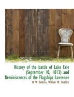 Produktbild: History of the Battle of Lake Erie (September 10, 1813) and Reminiscences of the Flagships Lawrence