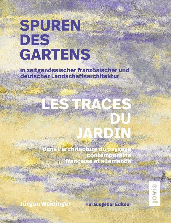 Produktbild: Spuren des Gartens in zeitgen&ouml;ssischer franz&ouml;sischer und deutscher Landschaftsarchitektur / Les traces du jardin dans l'architecture du paysage contem