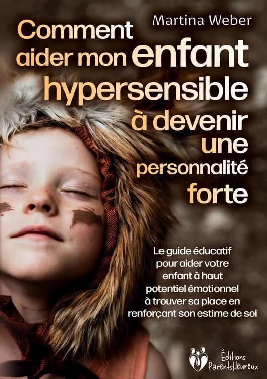Produktbild: Comment aider mon enfant hautement sensible &agrave; devenir une personnalit&eacute; forte