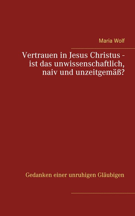 Produktbild: Vertrauen in Jesus Christus - ist das unwissenschaftlich, naiv und unzeitgem&auml;&szlig;?