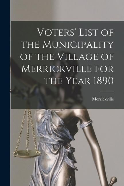 Produktbild: Voters' List of the Municipality of the Village of Merrickville for the Year 1890 [microform]