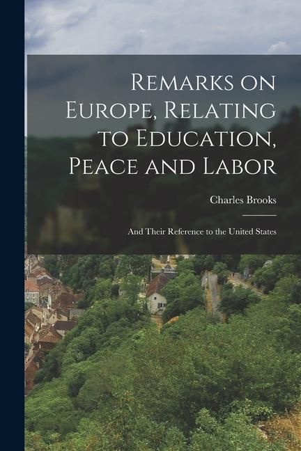 Produktbild: Remarks on Europe, Relating to Education, Peace and Labor; and Their Reference to the United States