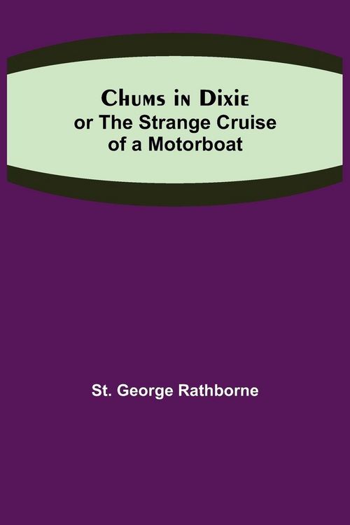Produktbild: Chums in Dixie; or The Strange Cruise of a Motorboat