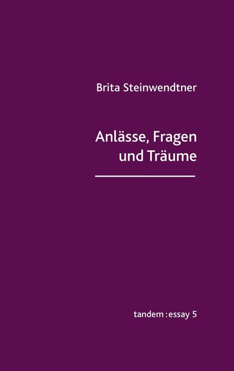 Bild vom Artikel Anlässe, Fragen und Träume vom Autor Brita Steinwendtner