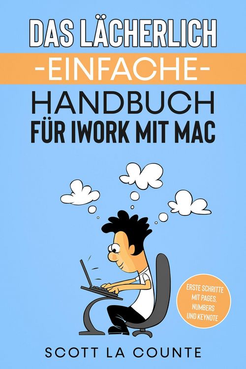 Produktbild: Das L&auml;cherlich Einfache Handbuch f&uuml;r iWork mit Mac: Erste Schritte mit Pages, Numbers und Keynote