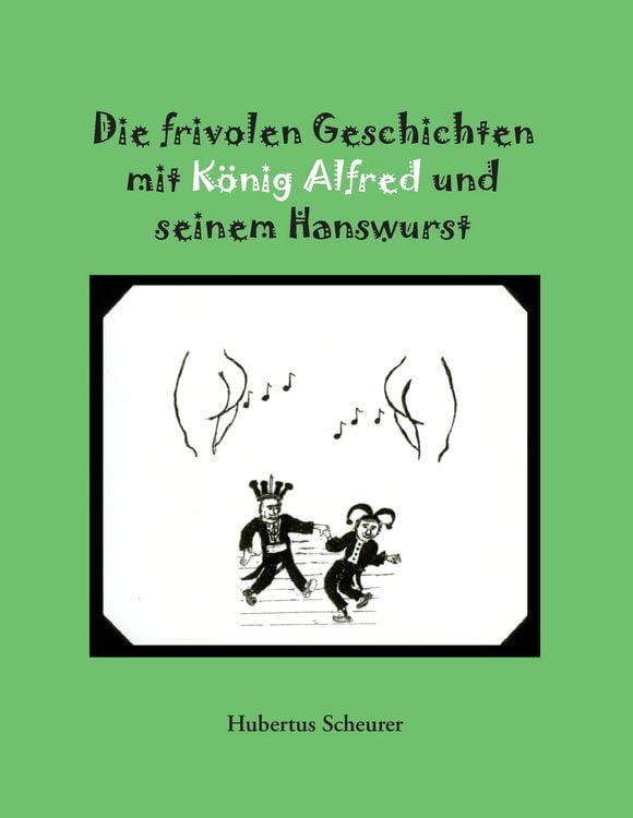 Produktbild: Die frivolen Geschichten mit K&ouml;nig Alfred und seinem Hanswurst