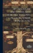 Produktbild: My American Ancestors and Their Descendants / Edward Bowman Espenshade.; 2