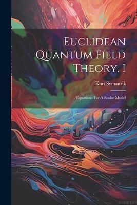 Produktbild: Euclidean Quantum Field Theory. I: Equations For A Scalar Model