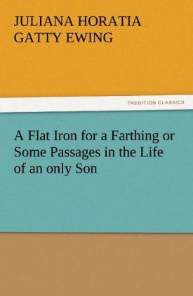 Produktbild: A Flat Iron for a Farthing or Some Passages in the Life of an only Son