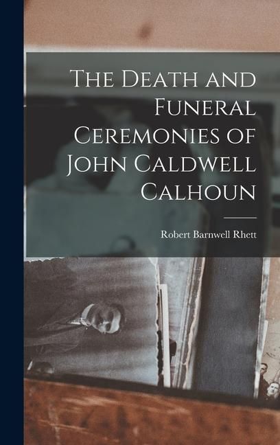 Produktbild: The Death and Funeral Ceremonies of John Caldwell Calhoun