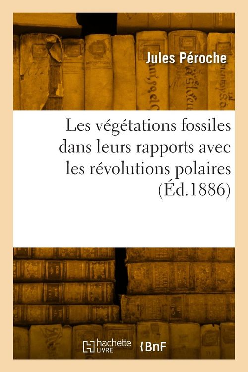 Produktbild: Les v&eacute;g&eacute;tations fossiles dans leurs rapports avec les r&eacute;volutions polaires