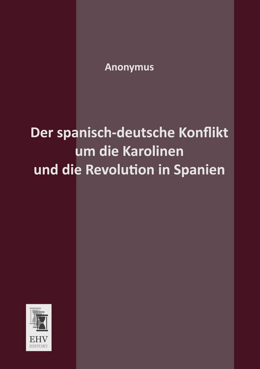 Produktbild: Der spanisch-deutsche Konflikt um die Karolinen und die Revolution in Spanien