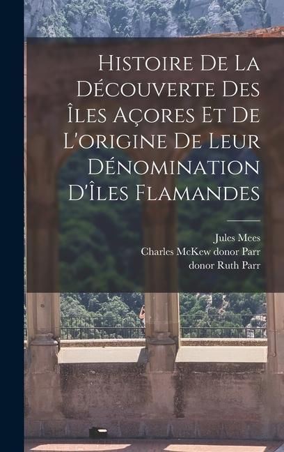 Produktbild: Histoire de la d&eacute;couverte des &Icirc;les A&ccedil;ores et de l'origine de leur d&eacute;nomination d'&Icirc;les Flamandes