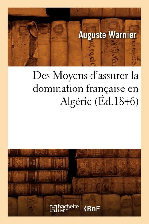 Produktbild: Des Moyens d'assurer la domination fran&ccedil;aise en Alg&eacute;rie, (&Eacute;d.1846)