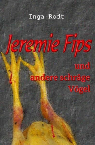 Produktbild: Schr&auml;ge V&ouml;gel - kriminelle Kurzgeschichten / Jeremie Fips und andere schr&auml;ge V&ouml;gel