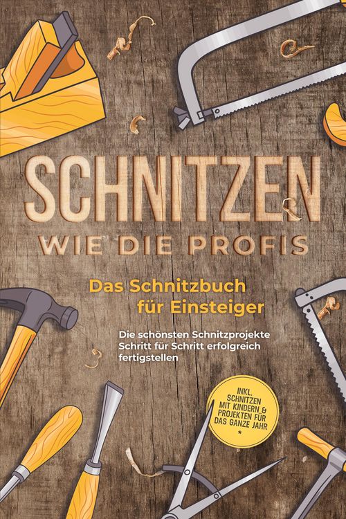 Produktbild: Schnitzen wie die Profis: Das Schnitzbuch f&uuml;r Einsteiger - Die sch&ouml;nsten Schnitzprojekte Schritt f&uuml;r Schritt erfolgreich fertigstellen - inkl. Schnitz