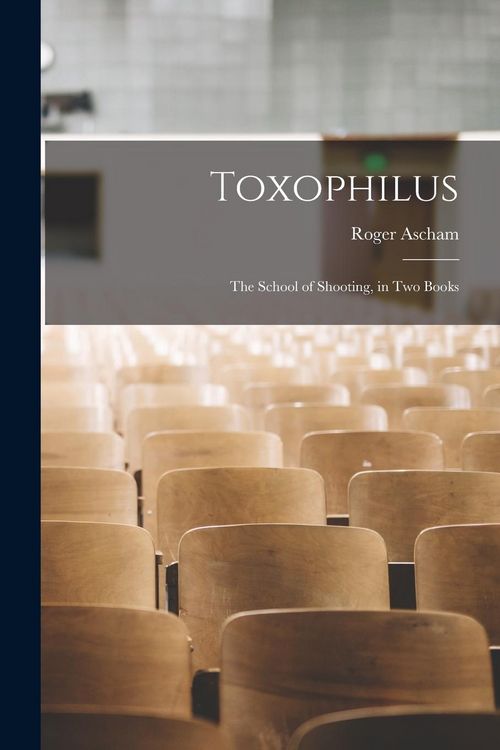 Produktbild: Toxophilus: The School of Shooting, in Two Books