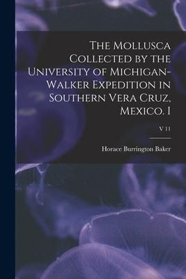 Produktbild: The Mollusca Collected by the University of Michigan-Walker Expedition in Southern Vera Cruz, Mexico. I; v 11