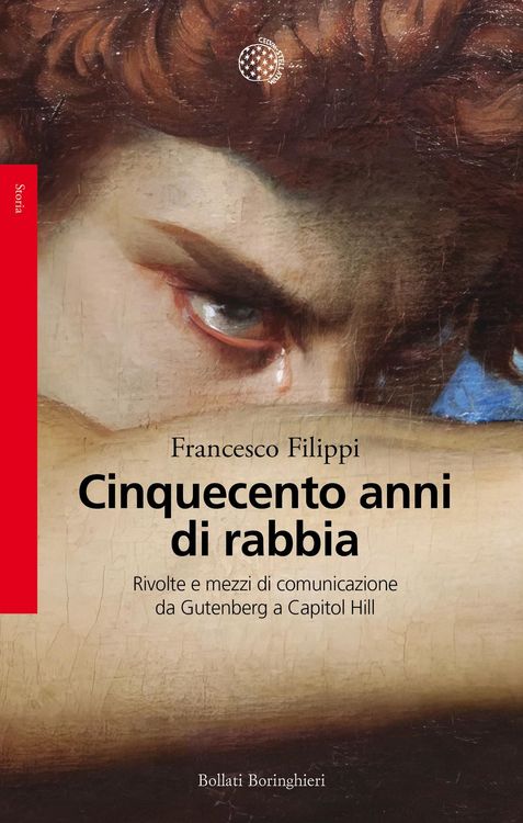 Produktbild: Cinquecento anni di rabbia. Rivolte e mezzi di comunicazione da Gutenberg a Capitol Hill