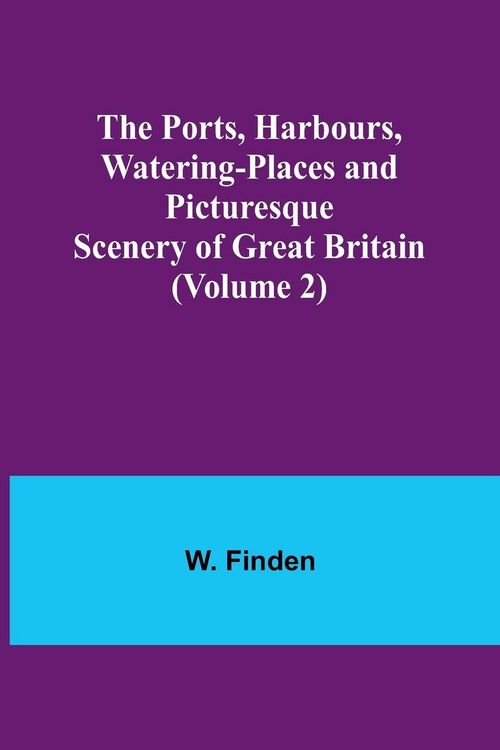 Produktbild: The Ports, Harbours, Watering-places and Picturesque Scenery of Great Britain (Volume 2)